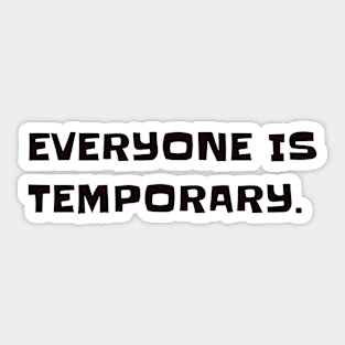 Everyone is temporary. Sticker